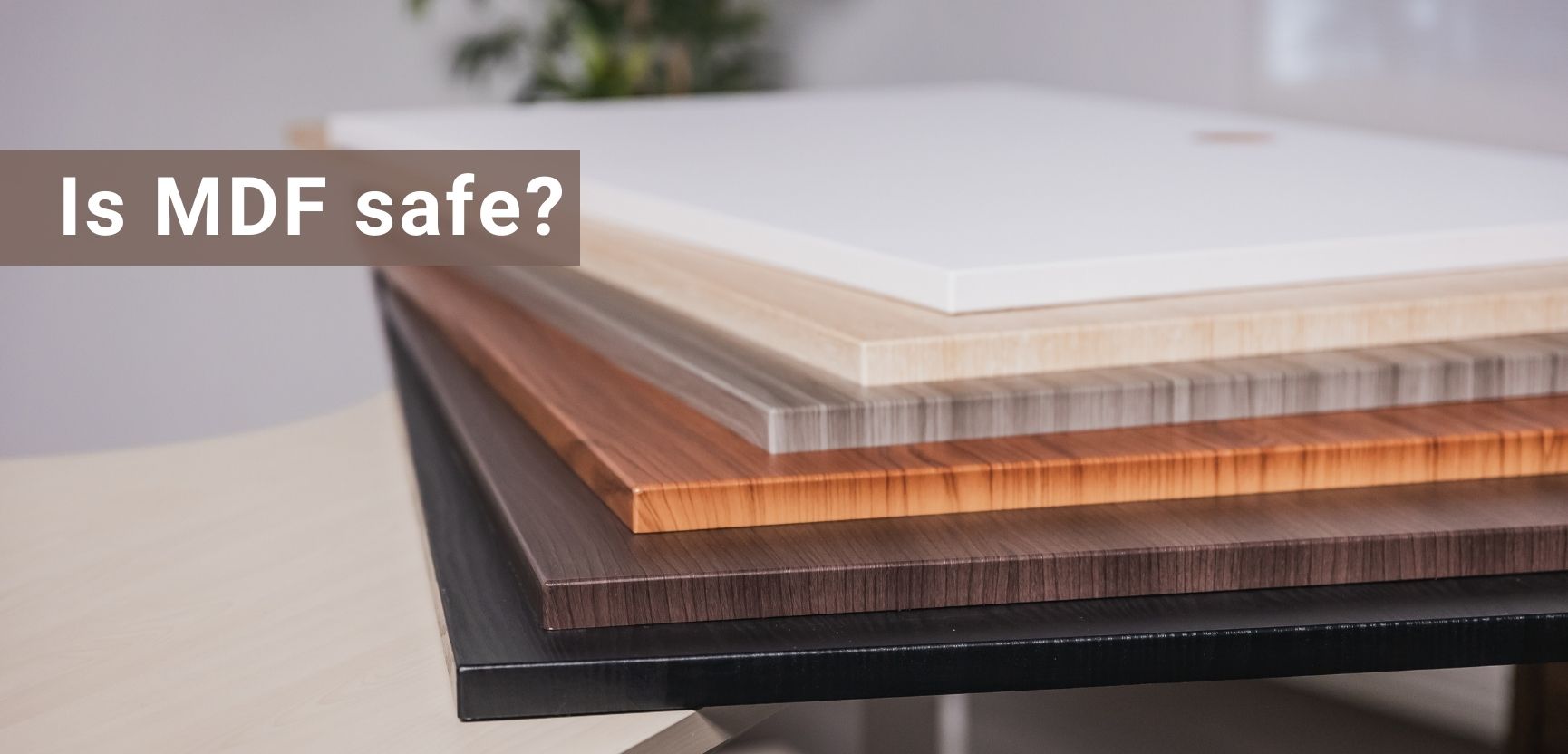 Why MDF is a Safe Tabletop Material