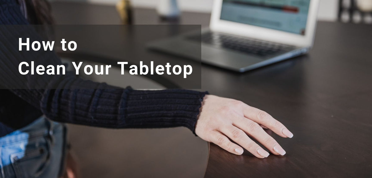Clean Up Tabletop Tabletop Cleaning Recommendations – Progressive Desk - Canada